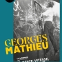 Affiche GEORGES MATHIEU. GESTE, VITESSE, MOUVEMENT